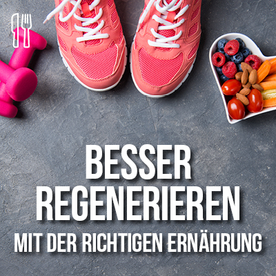 Besser regenerieren mit der richtigen Ernährung