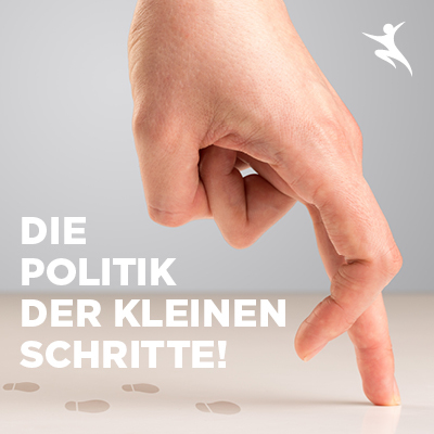 Die Politik der kleinen Schritte!